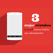 3 Major Mistakes to Avoid Before Mobile App Development